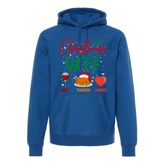 Wtf Wine Turkey Family Funny Gift Merry Christmas Day Gift Premium Hoodie