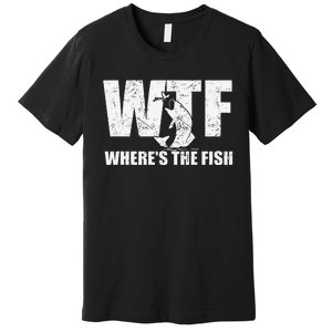 Wtf WhereS The Fish Funny Fishing Gifts Fathers Day Premium T-Shirt