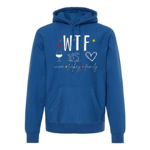 WTF Wine Turkey Family Fall Autumn Funny Thanksgiving Party Premium Hoodie