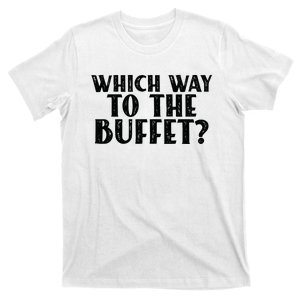 Which Way To The Buffet Funny Jokes Sarcastic T-Shirt