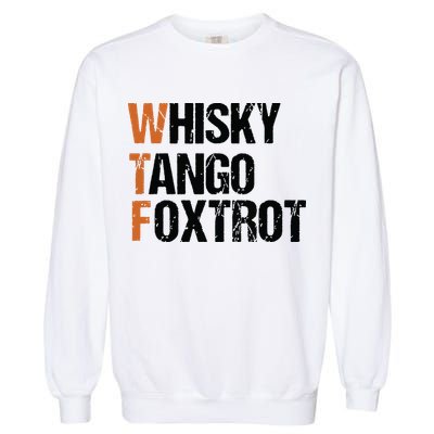 WTF Whisky Tango Foxtrot Garment-Dyed Sweatshirt