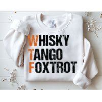 WTF Whisky Tango Foxtrot Sweatshirt