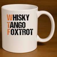 WTF Whisky Tango Foxtrot 11oz C Handle Ceramic Mug