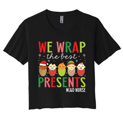 We Wrap The Best Presents Labor And Delivery Nurse Christmas Women's Crop Top Tee