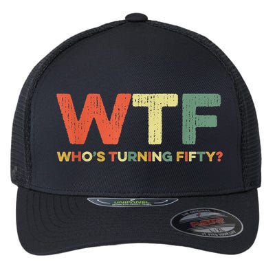 WTF Who's Turning Fifty Funny 50th Birthday Party 50 Years Flexfit Unipanel Trucker Cap
