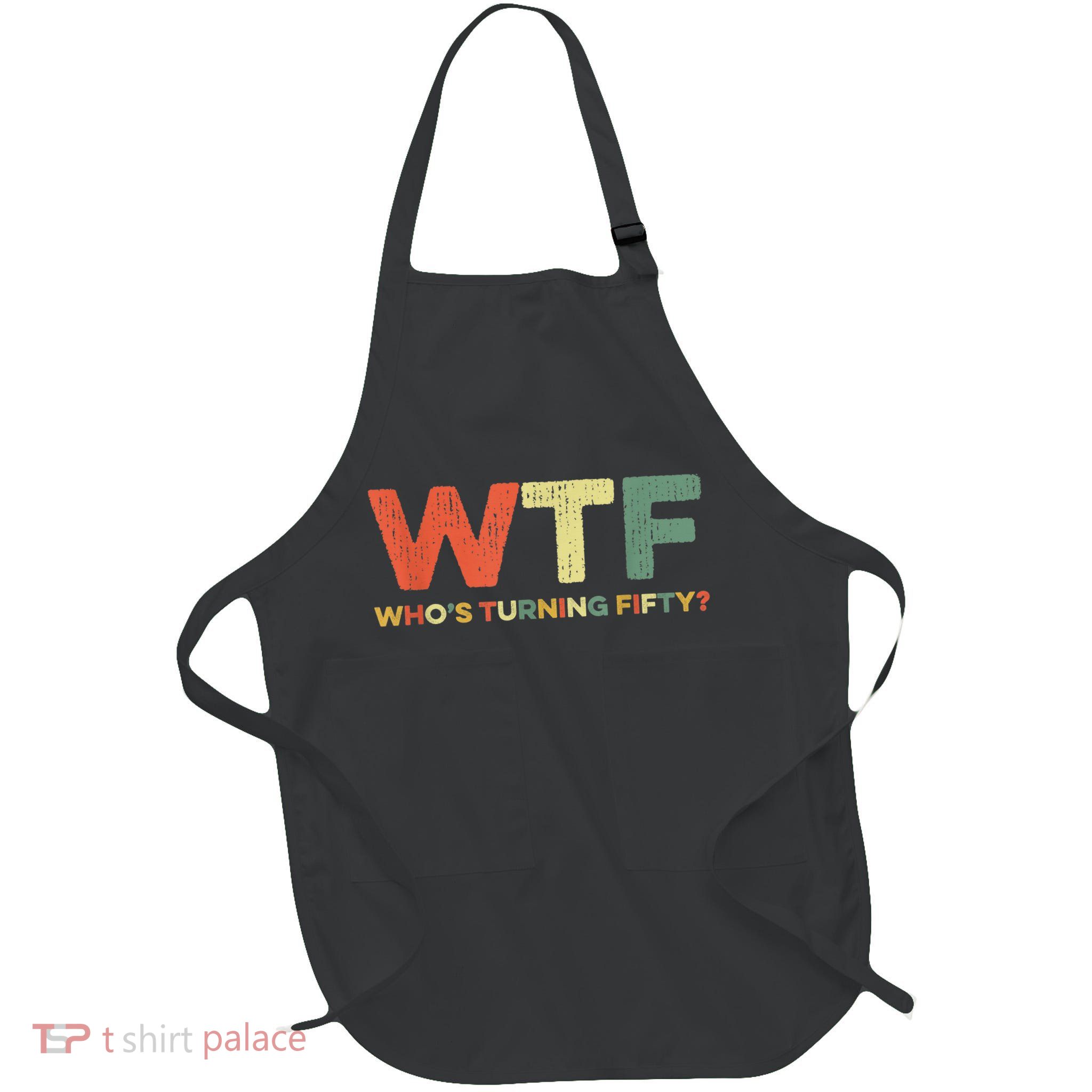 WTF Who's Turning Fifty Funny 50th Birthday Party 50 Years Apron