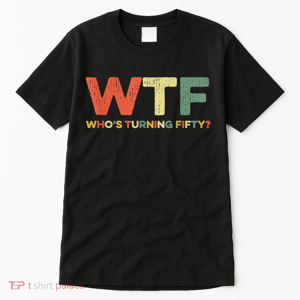 WTF Who's Turning Fifty Funny 50th Birthday Party 50 Years Tall T-Shirt
