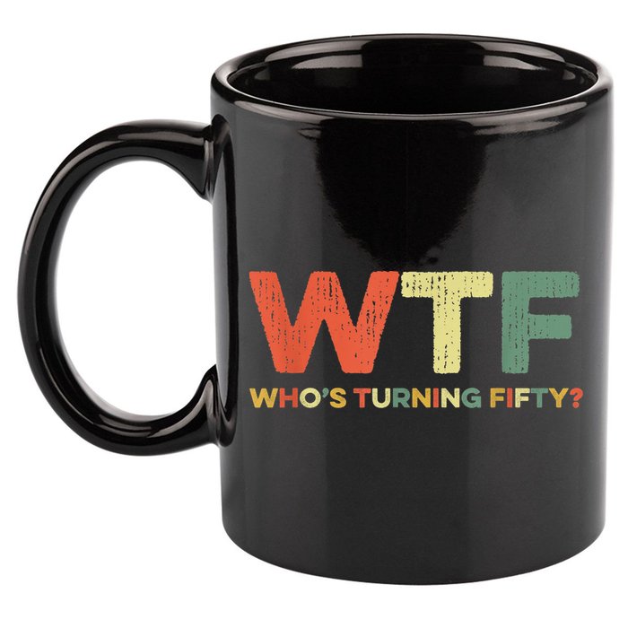 WTF Who's Turning Fifty Funny 50th Birthday Party 50 Years 11oz C Handle Ceramic Mug