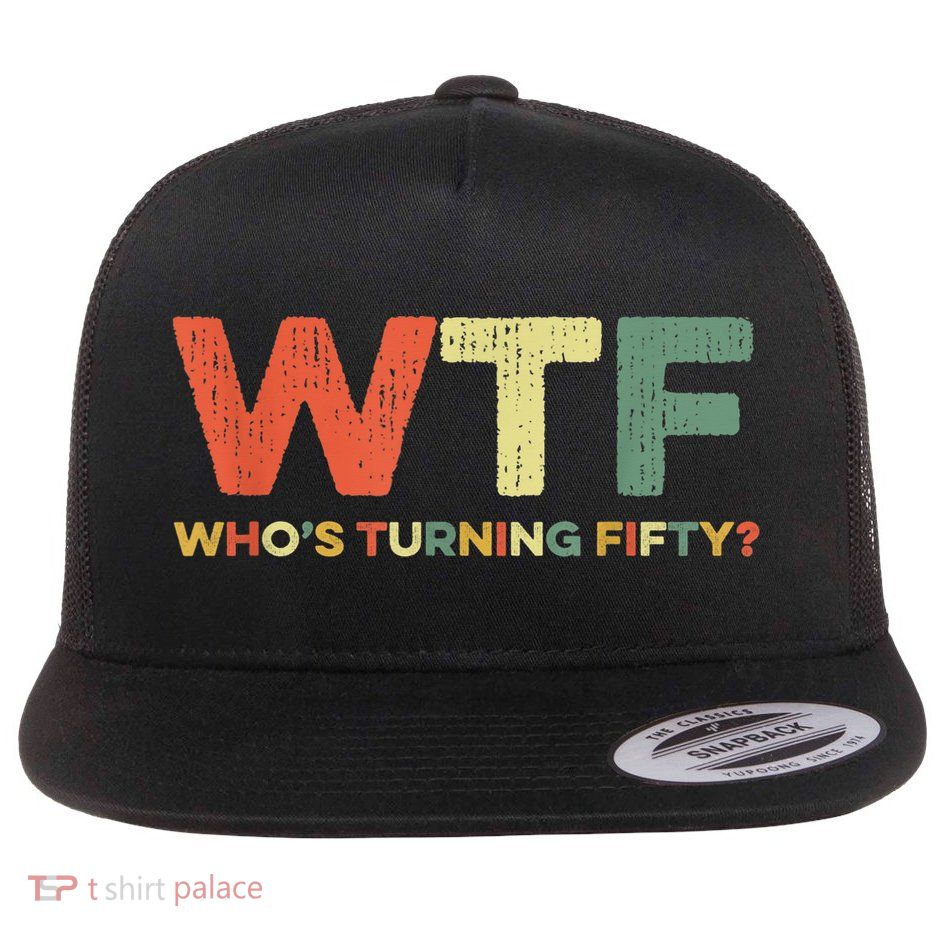 WTF Who's Turning Fifty Funny 50th Birthday Party 50 Years Flatbill Hat