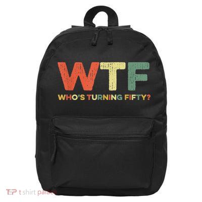 WTF Who's Turning Fifty Funny 50th Birthday Party 50 Years 16 in Basic Backpack