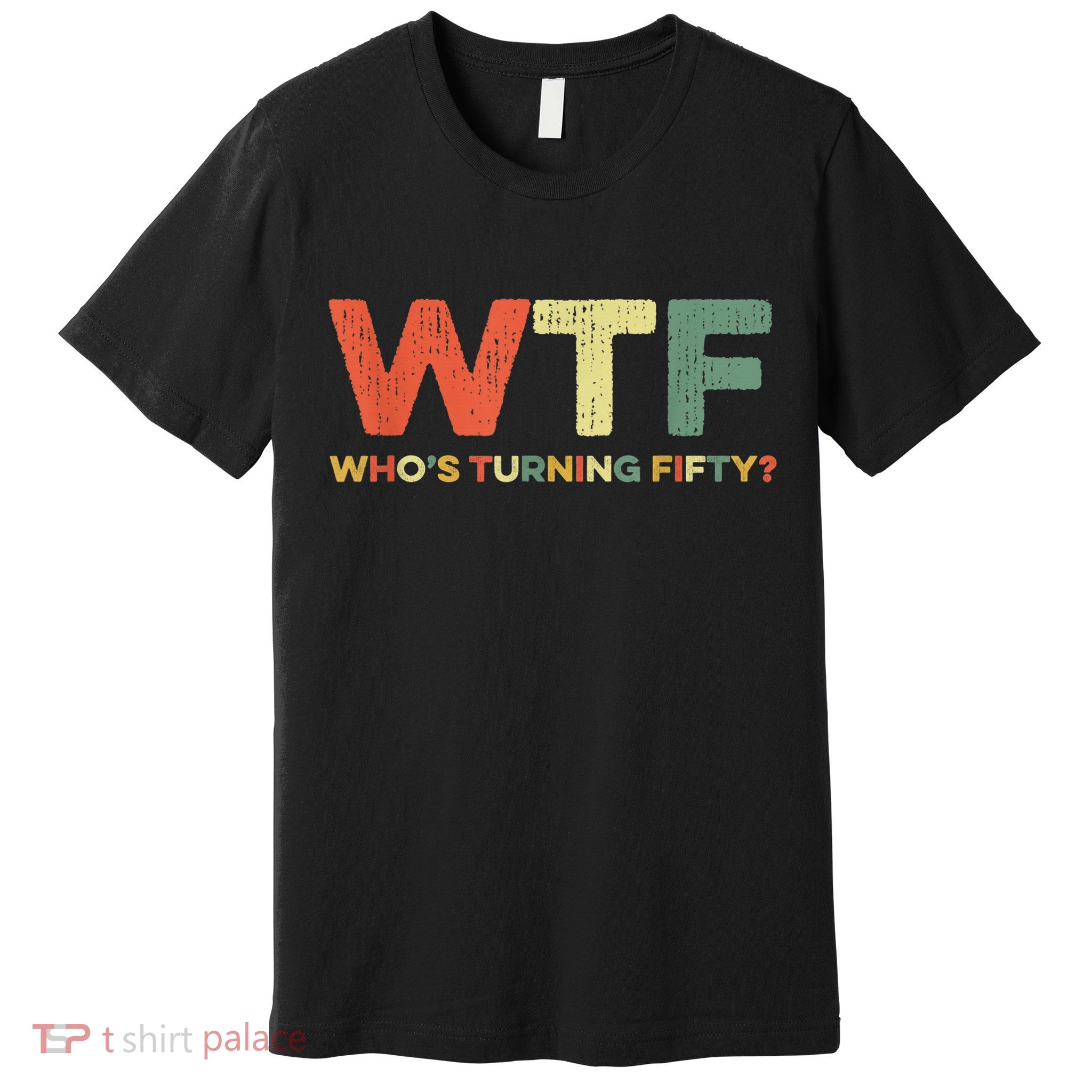 WTF Who's Turning Fifty Funny 50th Birthday Party 50 Years Premium T-Shirt