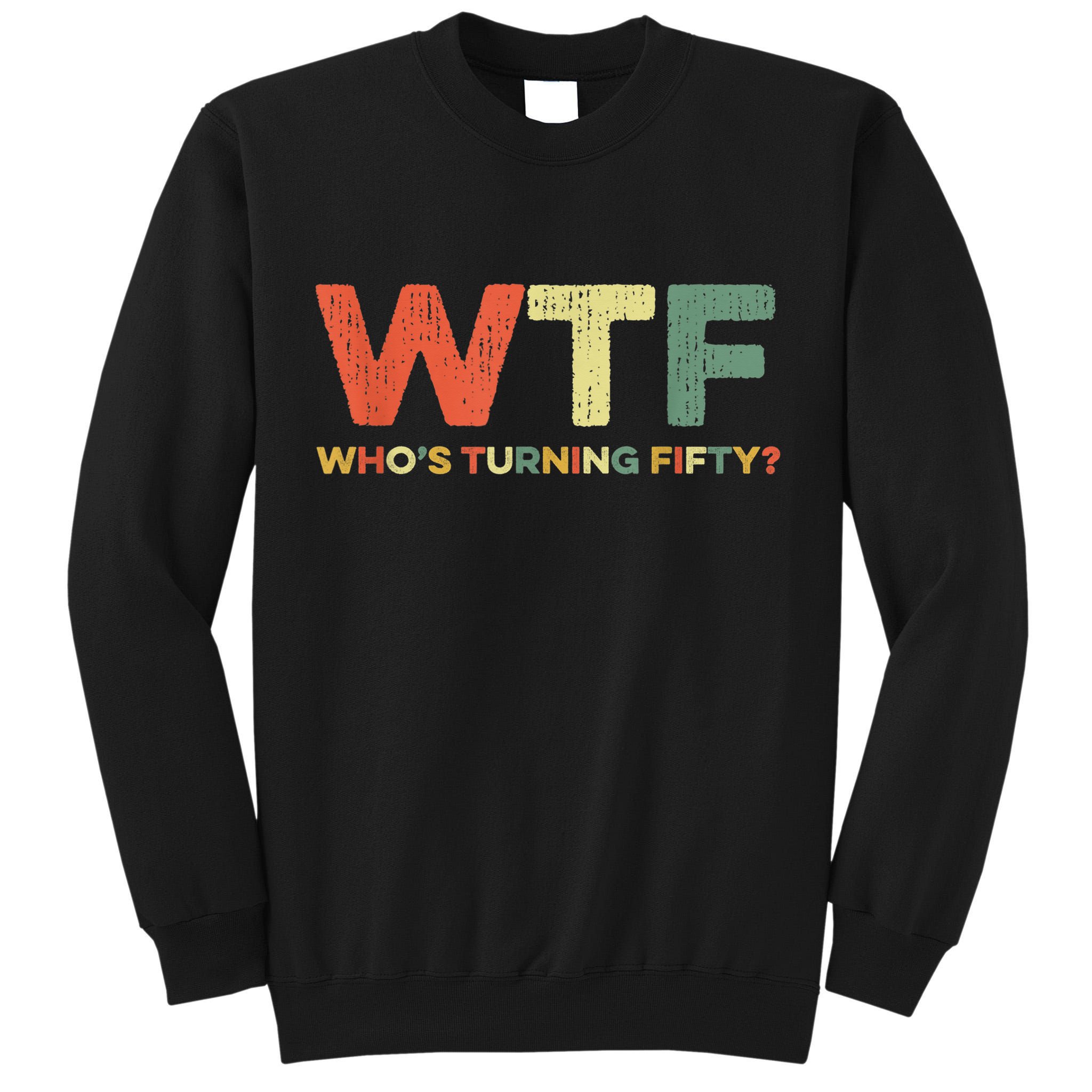 WTF Who's Turning Fifty Funny 50th Birthday Party 50 Years Tall Sweatshirt