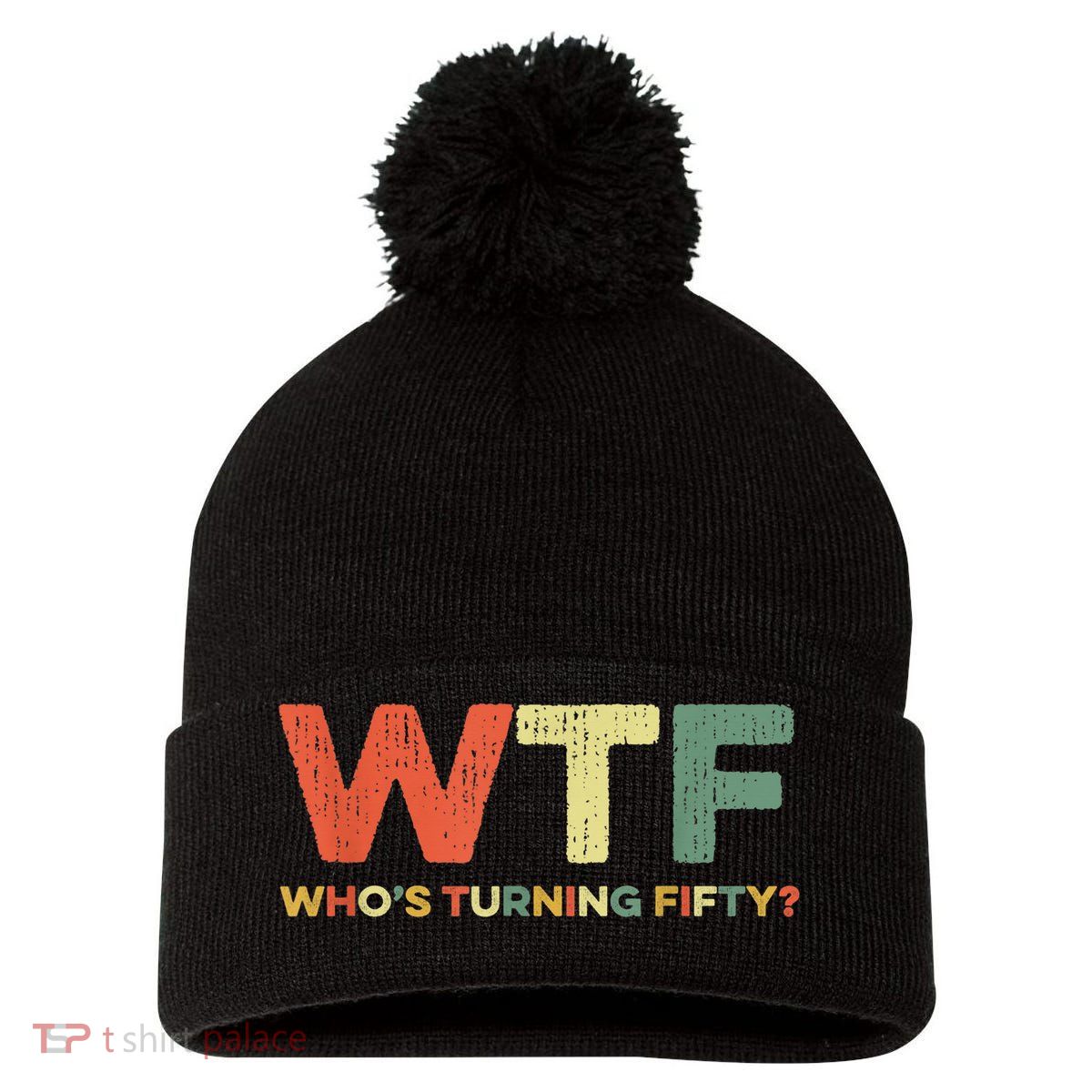 WTF Who's Turning Fifty Funny 50th Birthday Party 50 Years Pom Pom 12in Knit Beanie