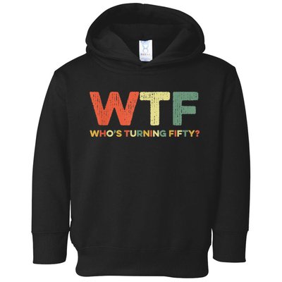 WTF Who's Turning Fifty Funny 50th Birthday Party 50 Years Toddler Hoodie