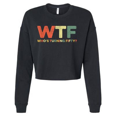 WTF Who's Turning Fifty Funny 50th Birthday Party 50 Years Cropped Pullover Crew