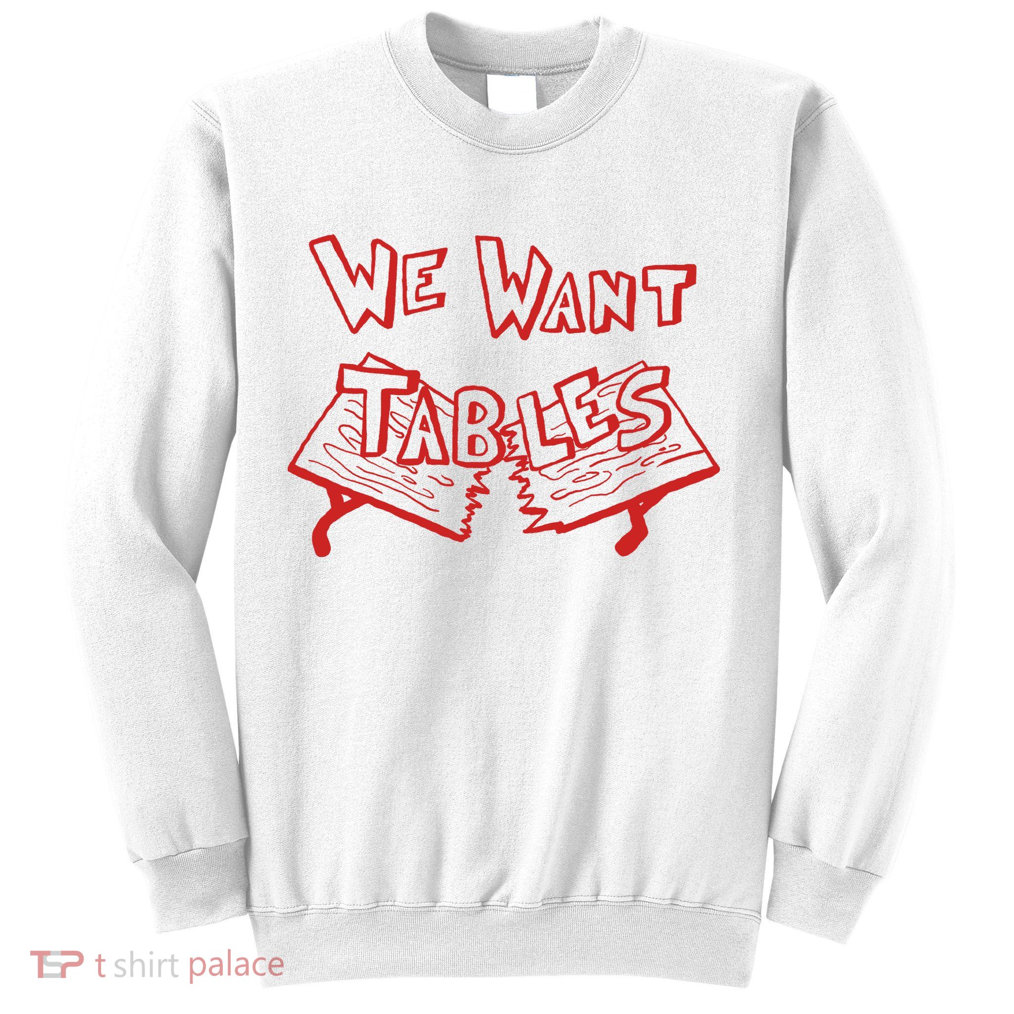We Want Tables Wrestling Funny Sweatshirt
