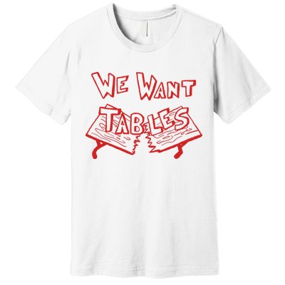 We Want Tables Wrestling Funny Premium T-Shirt