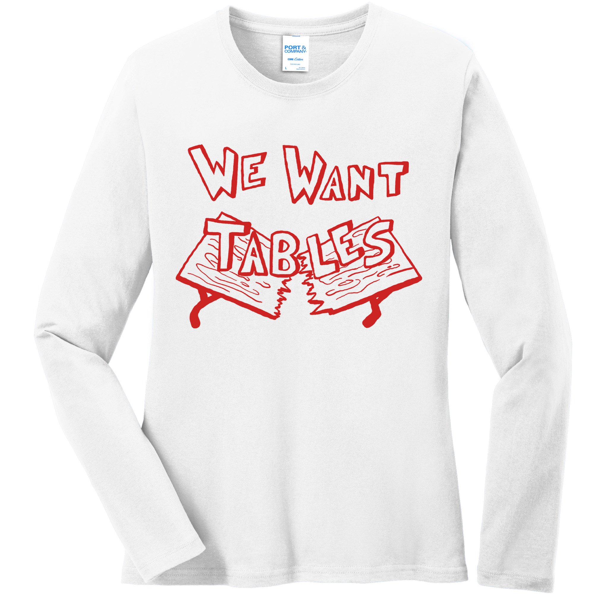 We Want Tables Wrestling Funny Ladies Long Sleeve Shirt
