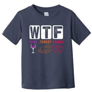 WTF Wine Turkey Family Happy Thanksgiving Day Funny Gifts Toddler T-Shirt