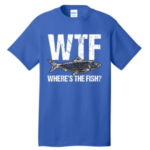 Wtf Wheres The Fish Funny Fishing Humor Fisher Meaningful Gift Tall T-Shirt