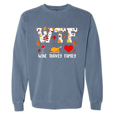 WTF Wine Turkey Family Funny Thanksgiving Day Garment-Dyed Sweatshirt