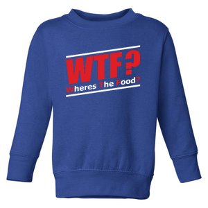 Wtf Wheres The Food Funny Humorous Jokester Gift Meaningful Gift Toddler Sweatshirt