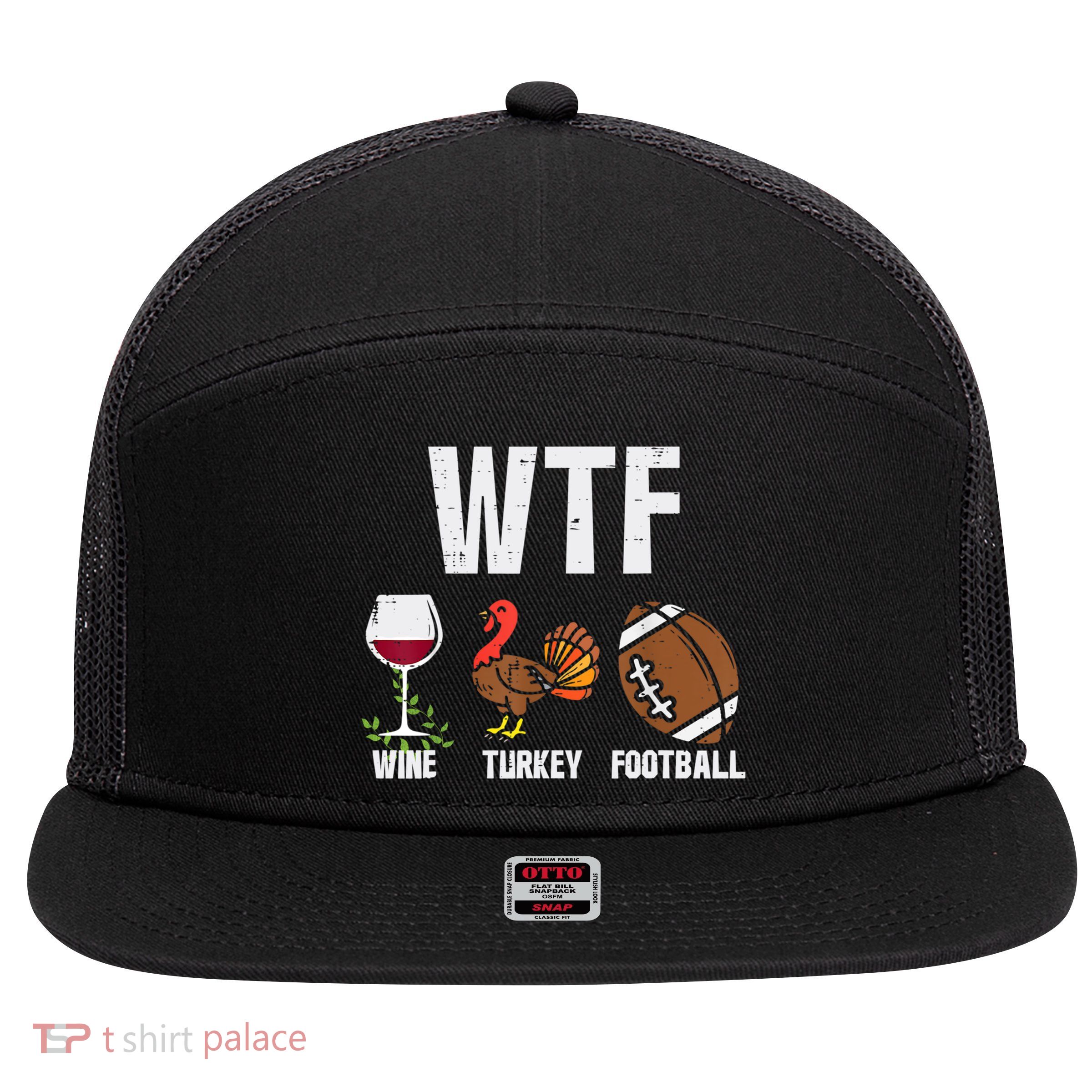 Wtf Wine Turkey Football Funny Thanksgiving Day Cute Gift 7 Panel Mesh Trucker Snapback Hat