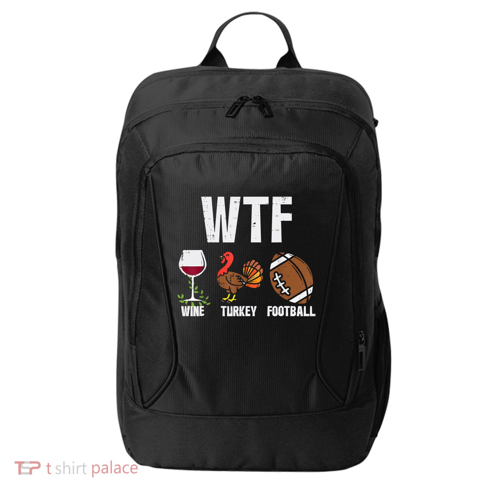Wtf Wine Turkey Football Funny Thanksgiving Day Cute Gift City Backpack