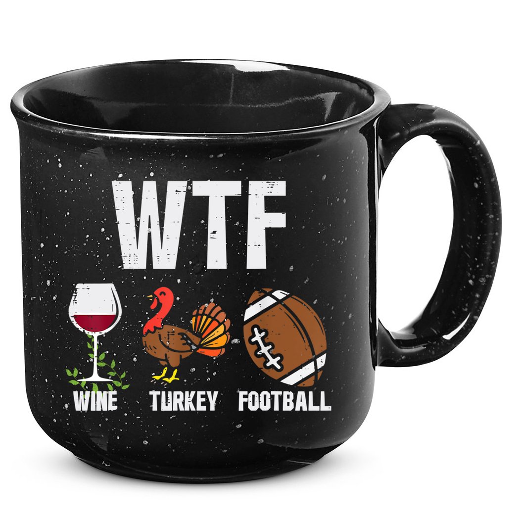 Wtf Wine Turkey Football Funny Thanksgiving Day Cute Gift 15oz Campfire Ceramic Mug