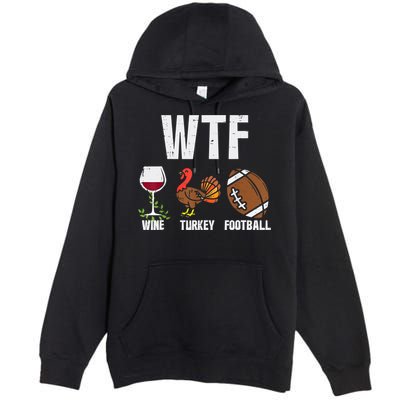 Wtf Wine Turkey Football Funny Thanksgiving Day Cute Gift Premium Pullover Hoodie