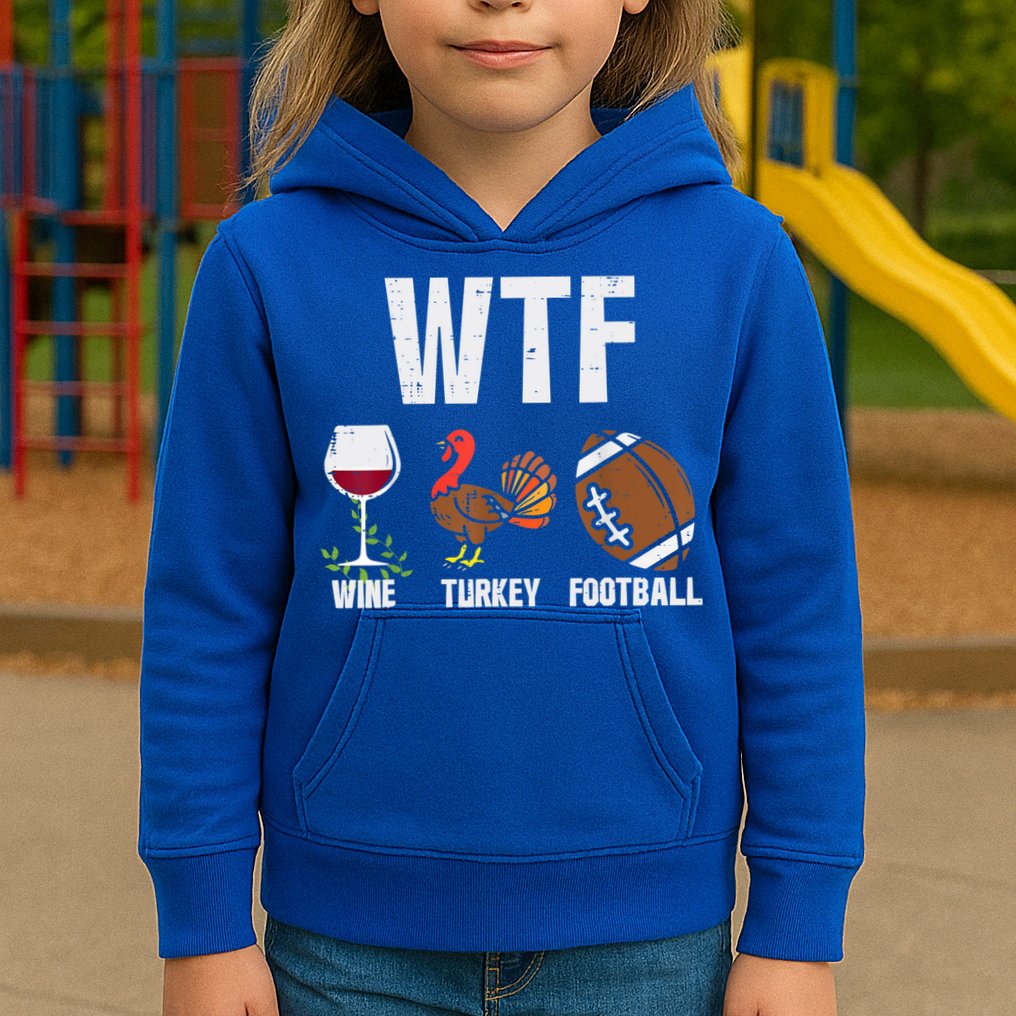 Wtf Wine Turkey Football Funny Thanksgiving Day Cute Gift Kids Hoodie