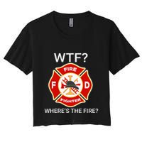 Wtf WhereS The Fire Funny Firefighter Women's Crop Top Tee