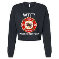 Wtf WhereS The Fire Funny Firefighter Cropped Pullover Crew