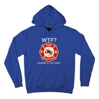 Wtf WhereS The Fire Funny Firefighter Hoodie