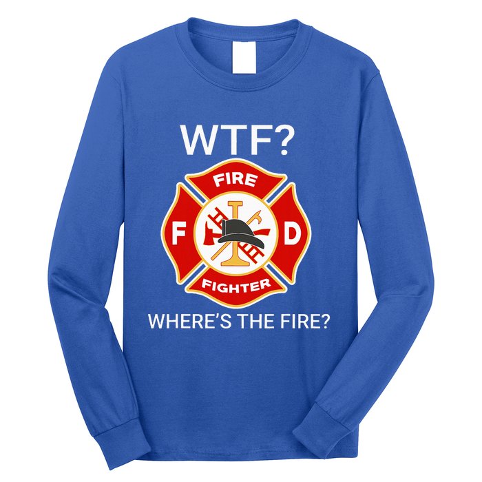 Wtf WhereS The Fire Funny Firefighter Long Sleeve Shirt