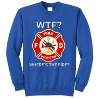 Wtf WhereS The Fire Funny Firefighter Sweatshirt