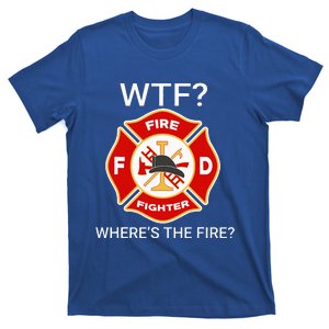 Wtf WhereS The Fire Funny Firefighter T-Shirt