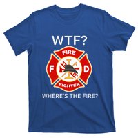 Wtf WhereS The Fire Funny Firefighter T-Shirt