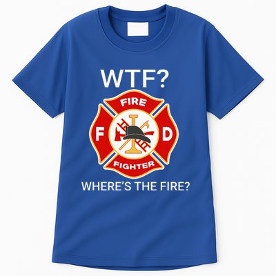 Wtf WhereS The Fire Funny Firefighter Tall T-Shirt