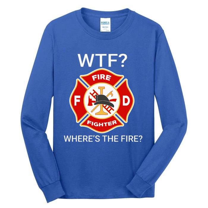 Wtf WhereS The Fire Funny Firefighter Tall Long Sleeve T-Shirt