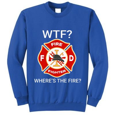 Wtf WhereS The Fire Funny Firefighter Tall Sweatshirt