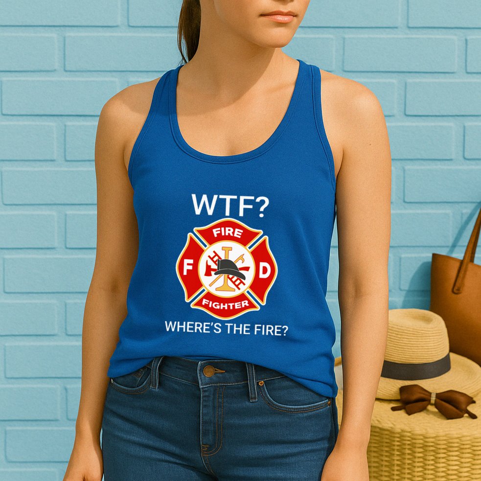 Wtf WhereS The Fire Funny Firefighter Womens Tank Top