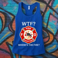 Wtf WhereS The Fire Funny Firefighter Womens Tank Top