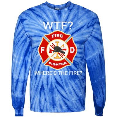 Wtf WhereS The Fire Funny Firefighter Tie-Dye Long Sleeve Shirt