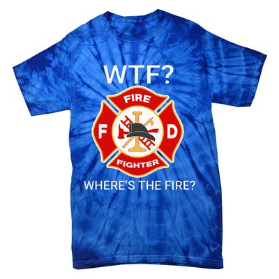 Wtf WhereS The Fire Funny Firefighter Tie-Dye T-Shirt