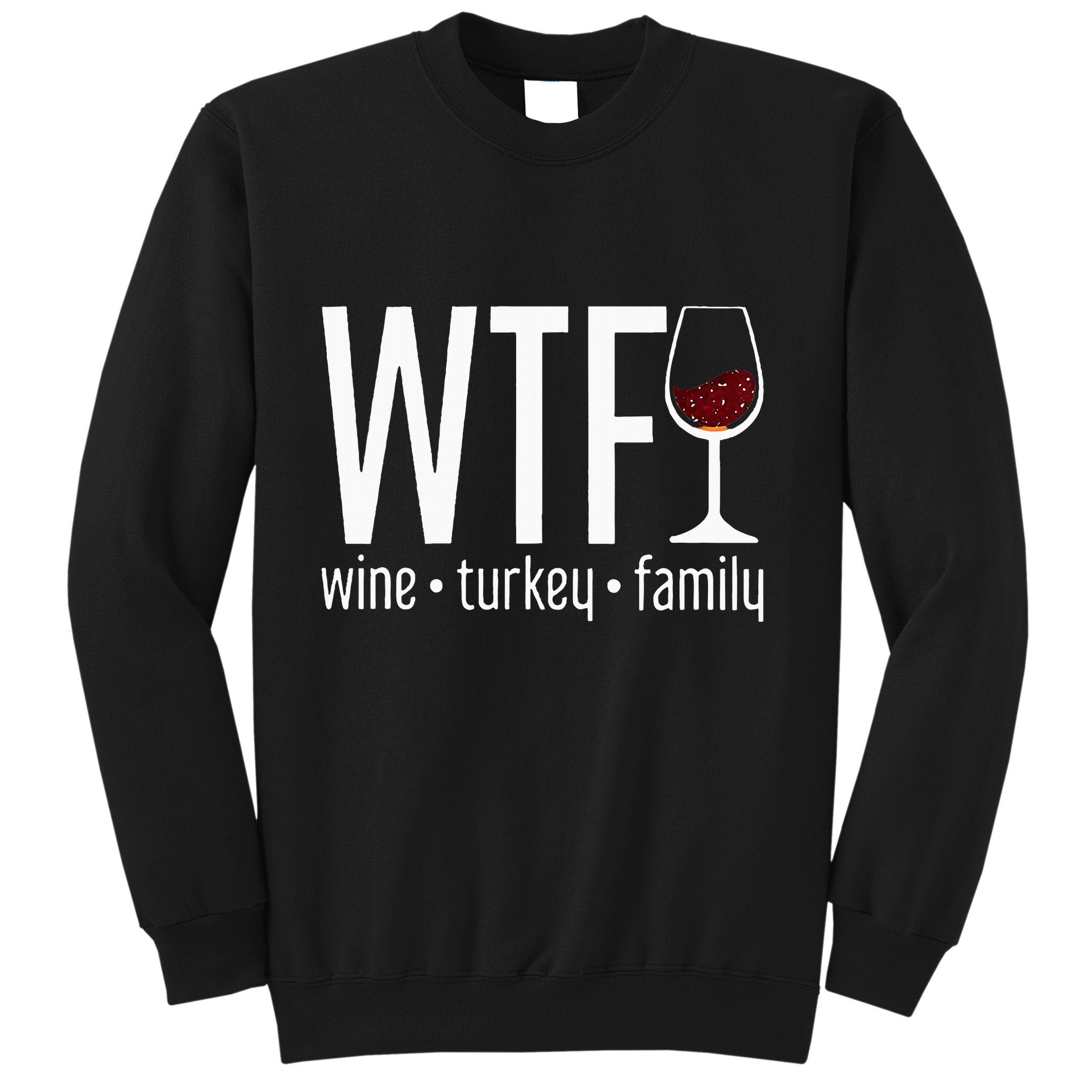 wtf wine turkey family  Sweatshirt