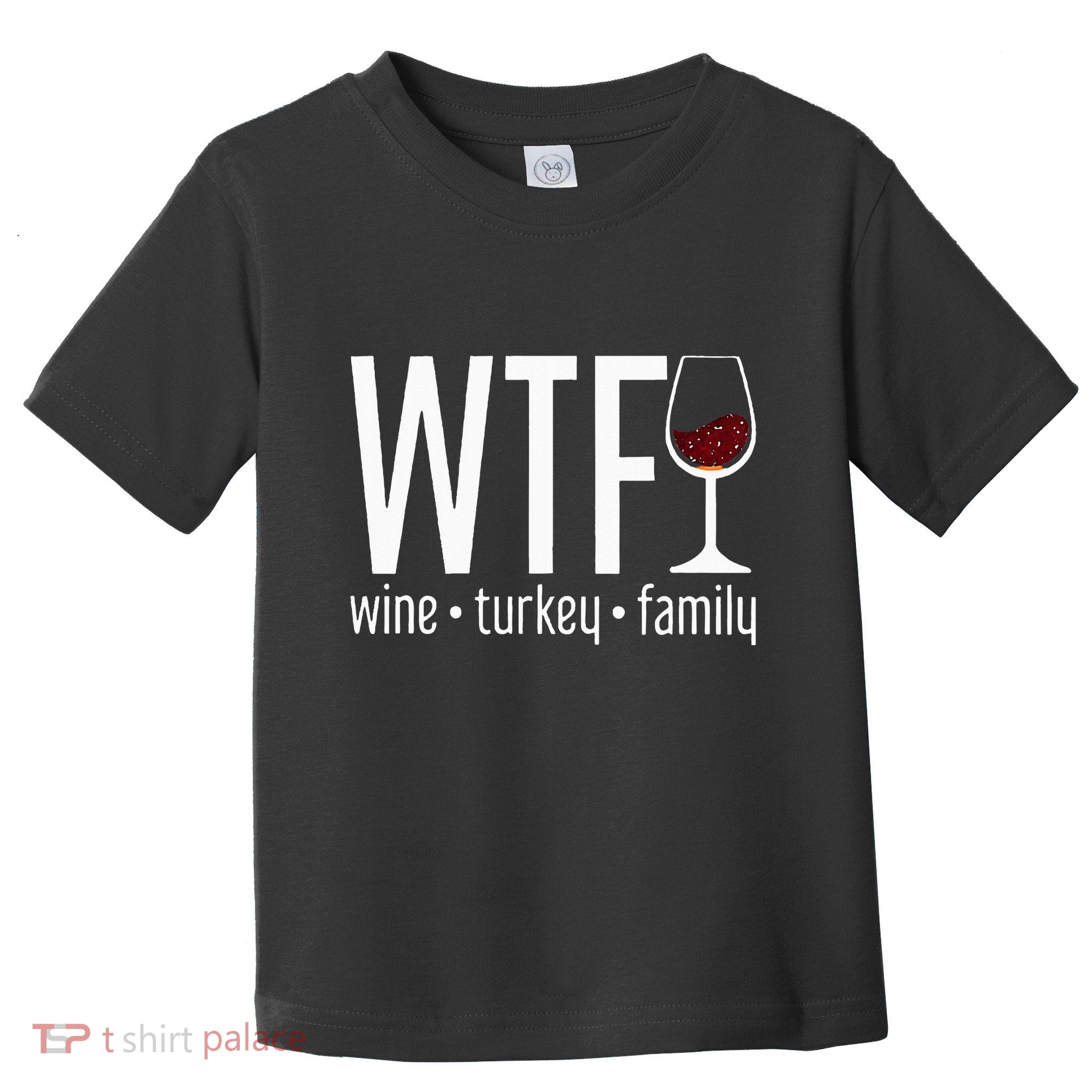 wtf wine turkey family  Toddler T-Shirt