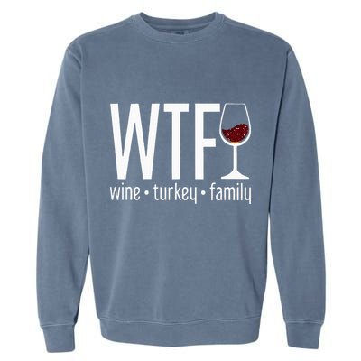 wtf wine turkey family  Garment-Dyed Sweatshirt