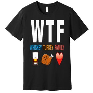 WTF Whiskey Turkey Family Thanksgiving Funny Gift Premium T-Shirt