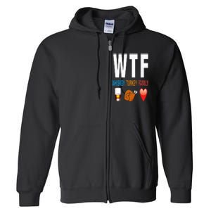 WTF Whiskey Turkey Family Thanksgiving Funny Gift Full Zip Hoodie